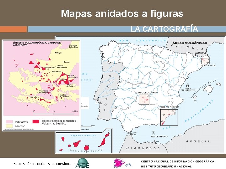 Mapas anidados a figuras LA CARTOGRAFÍA ASOCIACIÓN DE GEÓGRAFOS ESPAÑOLES CENTRO NACIONAL DE INFORMACIÓN Mapas anidados a figuras LA CARTOGRAFÍA ASOCIACIÓN DE GEÓGRAFOS ESPAÑOLES CENTRO NACIONAL DE INFORMACIÓN