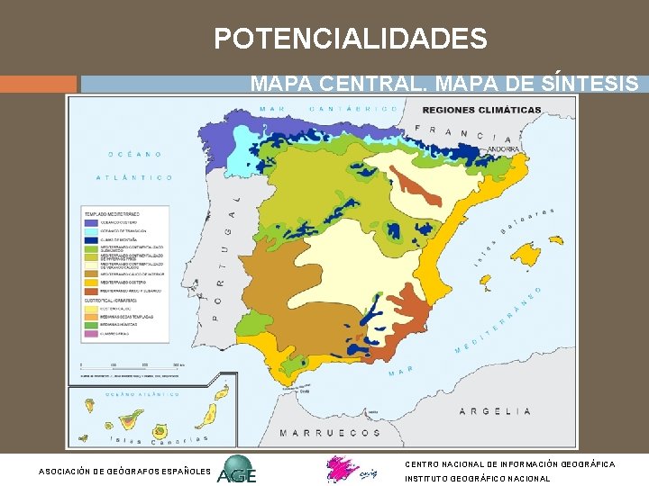 POTENCIALIDADES MAPA CENTRAL. MAPA DE SÍNTESIS ASOCIACIÓN DE GEÓGRAFOS ESPAÑOLES CENTRO NACIONAL DE INFORMACIÓN POTENCIALIDADES MAPA CENTRAL. MAPA DE SÍNTESIS ASOCIACIÓN DE GEÓGRAFOS ESPAÑOLES CENTRO NACIONAL DE INFORMACIÓN