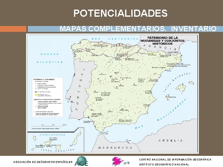POTENCIALIDADES MAPAS COMPLEMENTARIOS. INVENTARIO ASOCIACIÓN DE GEÓGRAFOS ESPAÑOLES CENTRO NACIONAL DE INFORMACIÓN GEOGRÁFICA INSTITUTO POTENCIALIDADES MAPAS COMPLEMENTARIOS. INVENTARIO ASOCIACIÓN DE GEÓGRAFOS ESPAÑOLES CENTRO NACIONAL DE INFORMACIÓN GEOGRÁFICA INSTITUTO