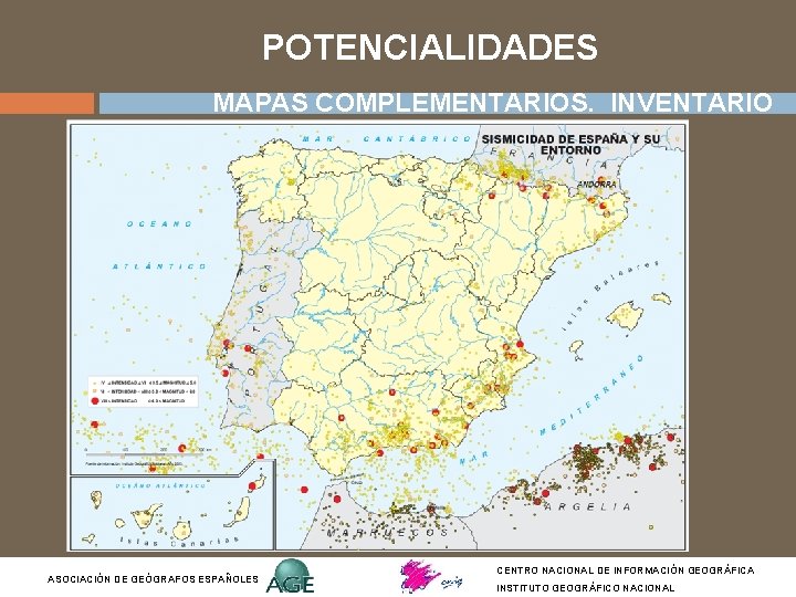 POTENCIALIDADES MAPAS COMPLEMENTARIOS. INVENTARIO ASOCIACIÓN DE GEÓGRAFOS ESPAÑOLES CENTRO NACIONAL DE INFORMACIÓN GEOGRÁFICA INSTITUTO POTENCIALIDADES MAPAS COMPLEMENTARIOS. INVENTARIO ASOCIACIÓN DE GEÓGRAFOS ESPAÑOLES CENTRO NACIONAL DE INFORMACIÓN GEOGRÁFICA INSTITUTO
