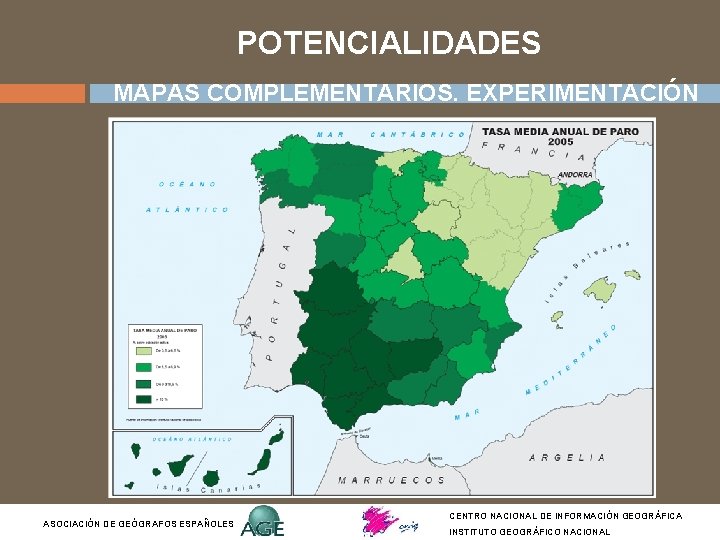 POTENCIALIDADES MAPAS COMPLEMENTARIOS. EXPERIMENTACIÓN ASOCIACIÓN DE GEÓGRAFOS ESPAÑOLES CENTRO NACIONAL DE INFORMACIÓN GEOGRÁFICA INSTITUTO POTENCIALIDADES MAPAS COMPLEMENTARIOS. EXPERIMENTACIÓN ASOCIACIÓN DE GEÓGRAFOS ESPAÑOLES CENTRO NACIONAL DE INFORMACIÓN GEOGRÁFICA INSTITUTO