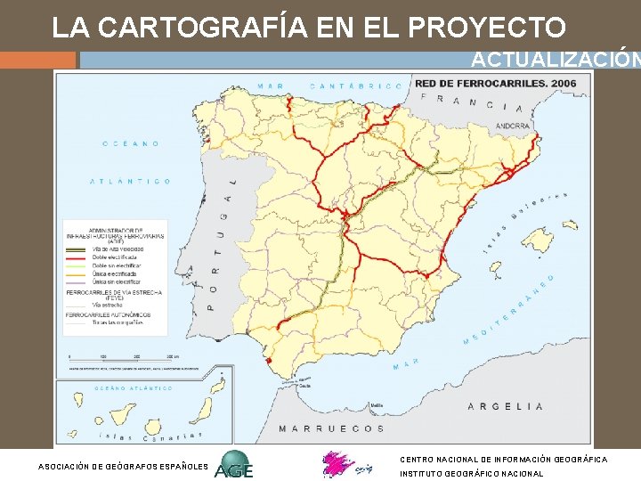 LA CARTOGRAFÍA EN EL PROYECTO ACTUALIZACIÓN ASOCIACIÓN DE GEÓGRAFOS ESPAÑOLES CENTRO NACIONAL DE INFORMACIÓN LA CARTOGRAFÍA EN EL PROYECTO ACTUALIZACIÓN ASOCIACIÓN DE GEÓGRAFOS ESPAÑOLES CENTRO NACIONAL DE INFORMACIÓN