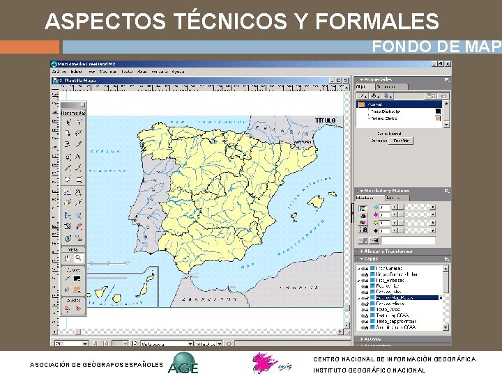 ASPECTOS TÉCNICOS Y FORMALES FONDO DE MAPA ASOCIACIÓN DE GEÓGRAFOS ESPAÑOLES CENTRO NACIONAL DE ASPECTOS TÉCNICOS Y FORMALES FONDO DE MAPA ASOCIACIÓN DE GEÓGRAFOS ESPAÑOLES CENTRO NACIONAL DE