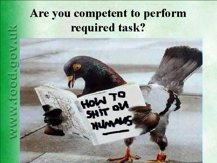 Are you competent to perform required task? Are you competent to perform required task?