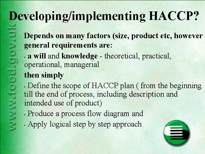 Developing/implementing HACCP? Depends on many factors (size, product etc, however general requirements are: • Developing/implementing HACCP? Depends on many factors (size, product etc, however general requirements are: •