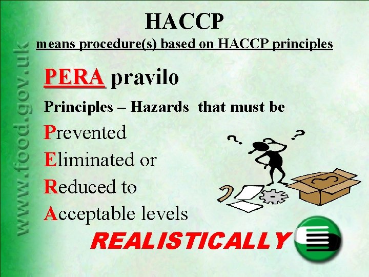HACCP means procedure(s) based on HACCP principles PERA pravilo Principles – Hazards that must HACCP means procedure(s) based on HACCP principles PERA pravilo Principles – Hazards that must