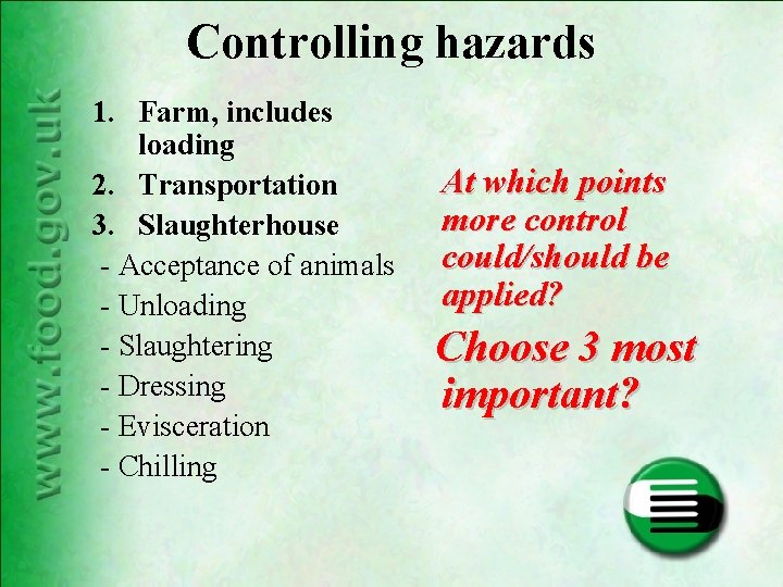 Controlling hazards 1. Farm, includes loading 2. Transportation 3. Slaughterhouse - Acceptance of animals Controlling hazards 1. Farm, includes loading 2. Transportation 3. Slaughterhouse - Acceptance of animals