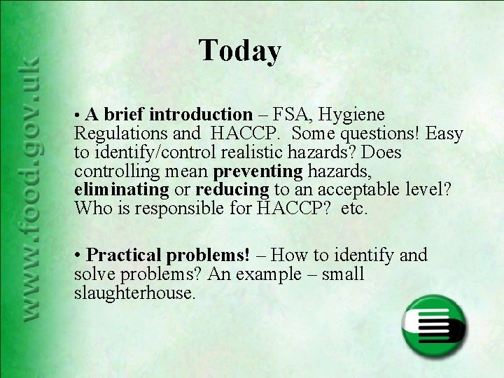 Today • A brief introduction – FSA, Hygiene Regulations and HACCP. Some questions! Easy Today • A brief introduction – FSA, Hygiene Regulations and HACCP. Some questions! Easy