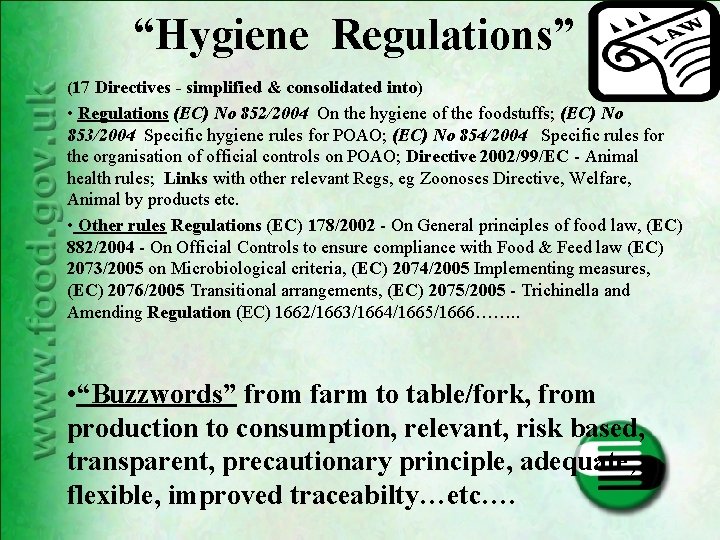 “Hygiene Regulations” (17 Directives - simplified & consolidated into) • Regulations (EC) No 852/2004 “Hygiene Regulations” (17 Directives - simplified & consolidated into) • Regulations (EC) No 852/2004