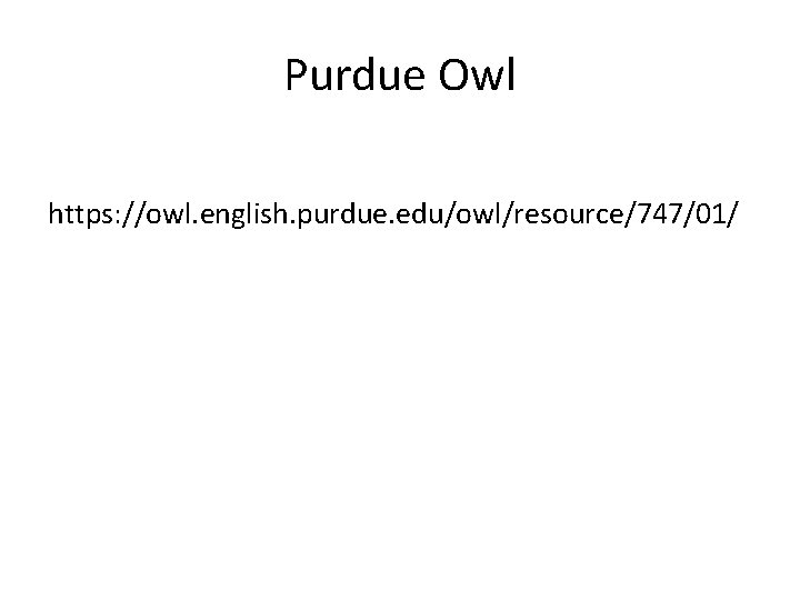 Purdue Owl https: //owl. english. purdue. edu/owl/resource/747/01/ 