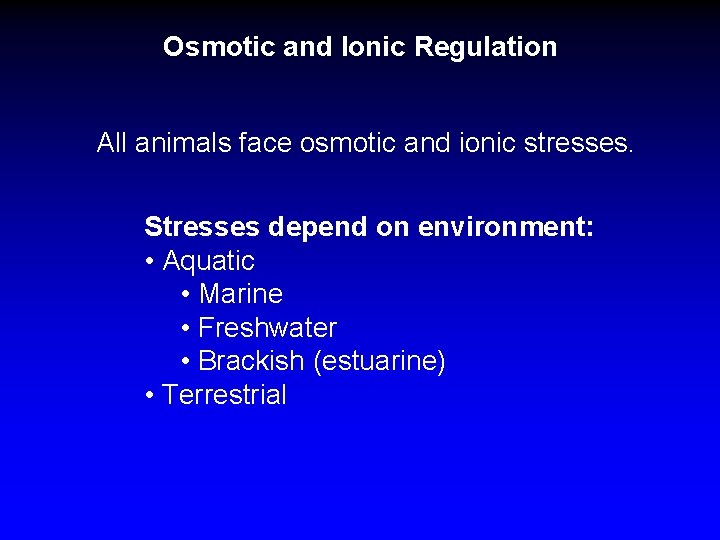 Osmotic and Ionic Regulation All animals face osmotic and ionic stresses. Stresses depend on