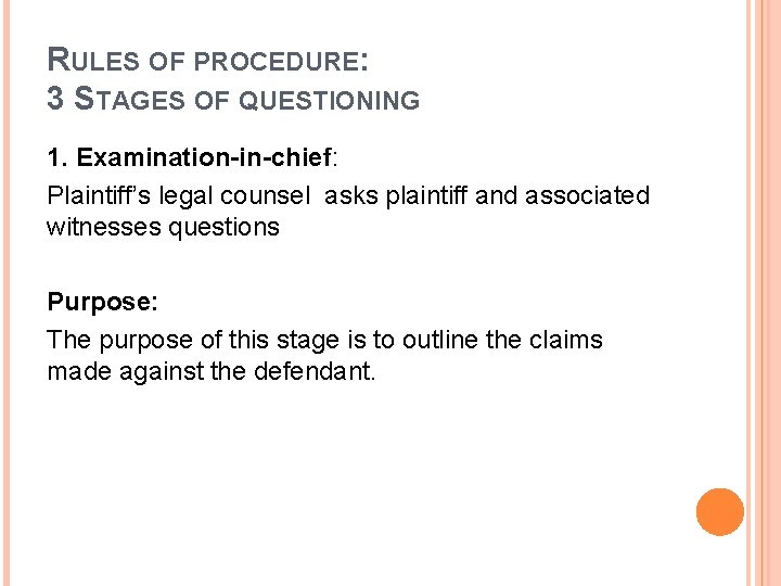 RULES OF PROCEDURE: 3 STAGES OF QUESTIONING 1. Examination-in-chief: Plaintiff’s legal counsel asks plaintiff