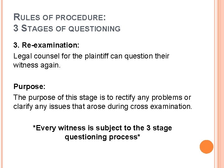 RULES OF PROCEDURE: 3 STAGES OF QUESTIONING 3. Re-examination: Legal counsel for the plaintiff