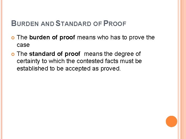 BURDEN AND STANDARD OF PROOF The burden of proof means who has to prove