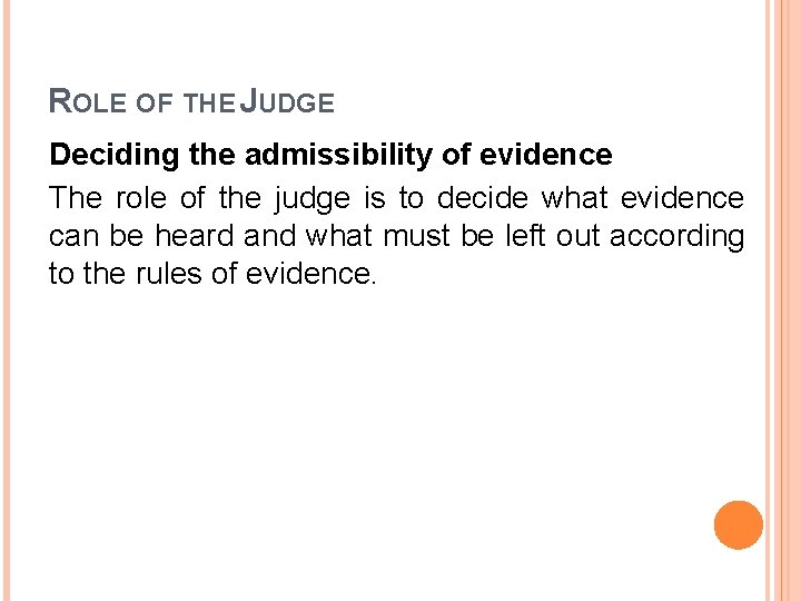ROLE OF THE JUDGE Deciding the admissibility of evidence The role of the judge