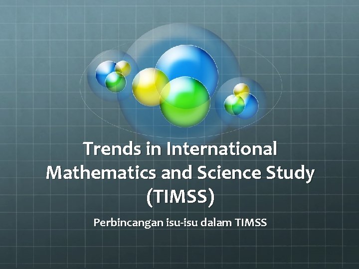 Trends in International Mathematics and Science Study (TIMSS) Perbincangan isu-isu dalam TIMSS 