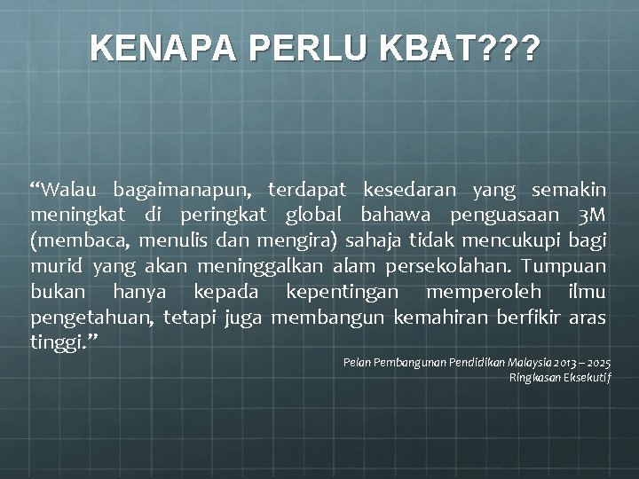 KENAPA PERLU KBAT? ? ? “Walau bagaimanapun, terdapat kesedaran yang semakin meningkat di peringkat