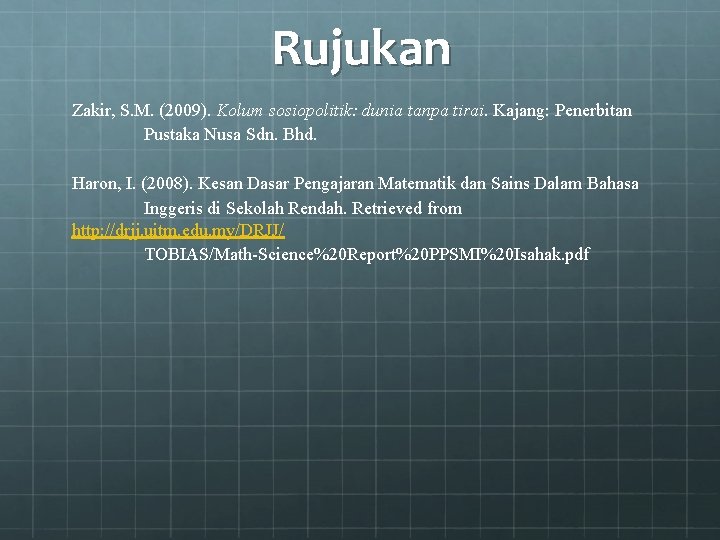 Rujukan Zakir, S. M. (2009). Kolum sosiopolitik: dunia tanpa tirai. Kajang: Penerbitan Pustaka Nusa