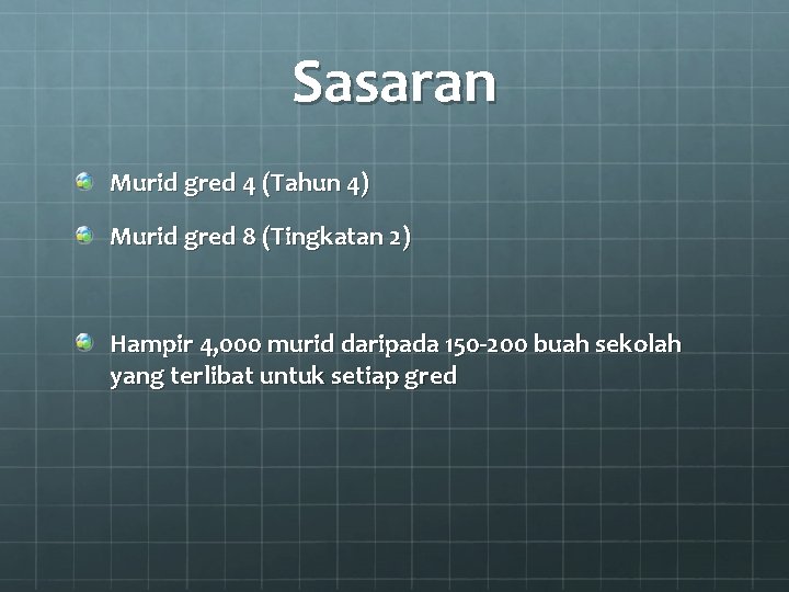 Sasaran Murid gred 4 (Tahun 4) Murid gred 8 (Tingkatan 2) Hampir 4, 000