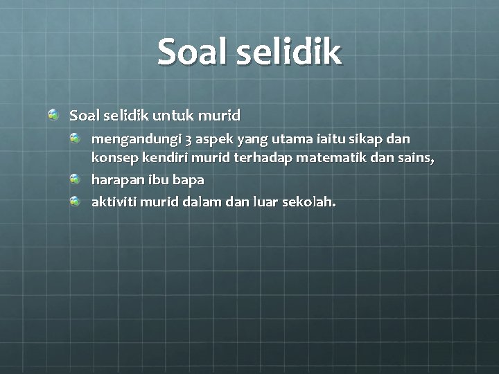 Soal selidik untuk murid mengandungi 3 aspek yang utama iaitu sikap dan konsep kendiri