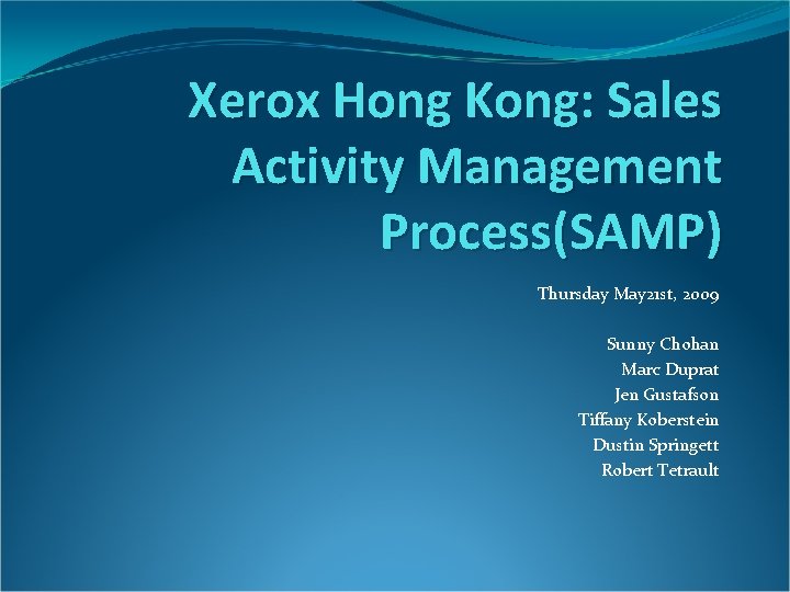 Xerox Hong Kong: Sales Activity Management Process(SAMP) Thursday May 21 st, 2009 Sunny Chohan Xerox Hong Kong: Sales Activity Management Process(SAMP) Thursday May 21 st, 2009 Sunny Chohan