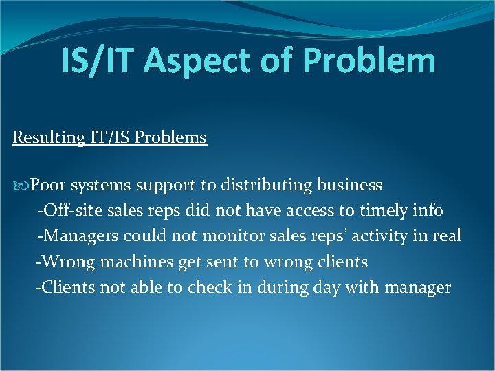 IS/IT Aspect of Problem Resulting IT/IS Problems Poor systems support to distributing business -Off-site IS/IT Aspect of Problem Resulting IT/IS Problems Poor systems support to distributing business -Off-site