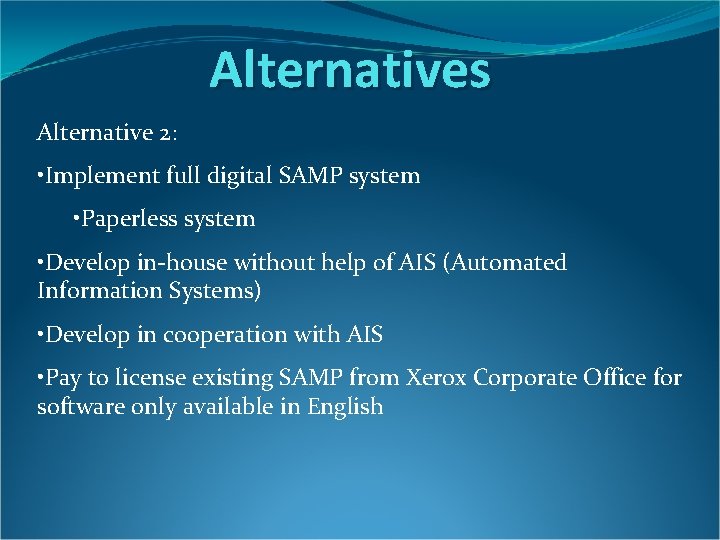 Alternatives Alternative 2: • Implement full digital SAMP system • Paperless system • Develop Alternatives Alternative 2: • Implement full digital SAMP system • Paperless system • Develop