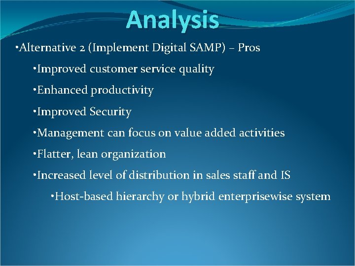 Analysis • Alternative 2 (Implement Digital SAMP) – Pros • Improved customer service quality Analysis • Alternative 2 (Implement Digital SAMP) – Pros • Improved customer service quality