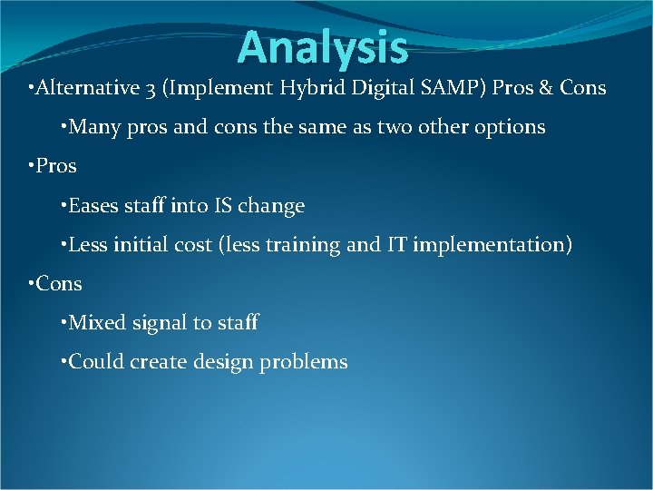 Analysis • Alternative 3 (Implement Hybrid Digital SAMP) Pros & Cons • Many pros Analysis • Alternative 3 (Implement Hybrid Digital SAMP) Pros & Cons • Many pros
