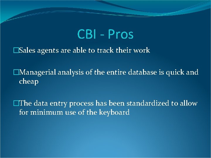 CBI - Pros �Sales agents are able to track their work �Managerial analysis of CBI - Pros �Sales agents are able to track their work �Managerial analysis of