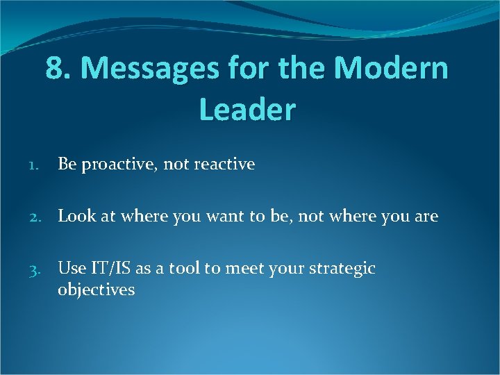 8. Messages for the Modern Leader 1. Be proactive, not reactive 2. Look at 8. Messages for the Modern Leader 1. Be proactive, not reactive 2. Look at