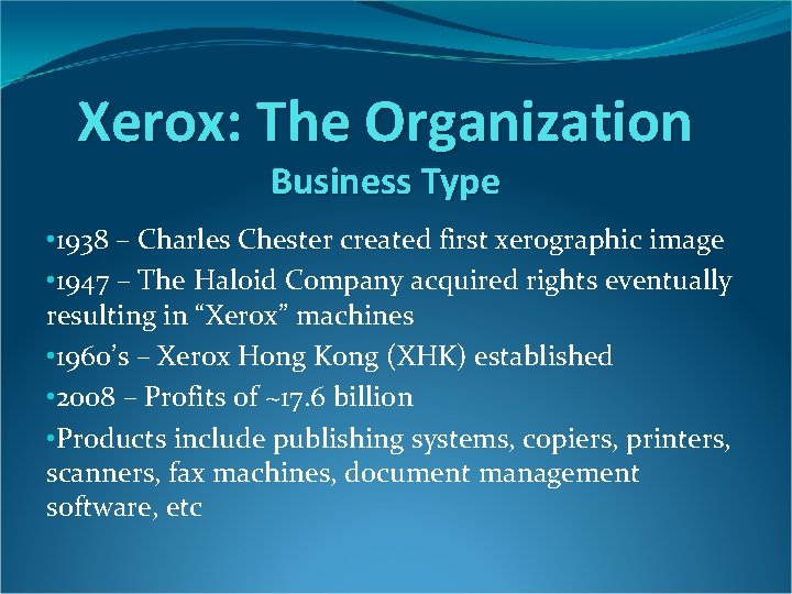 Xerox: The Organization Business Type • 1938 – Charles Chester created first xerographic image Xerox: The Organization Business Type • 1938 – Charles Chester created first xerographic image