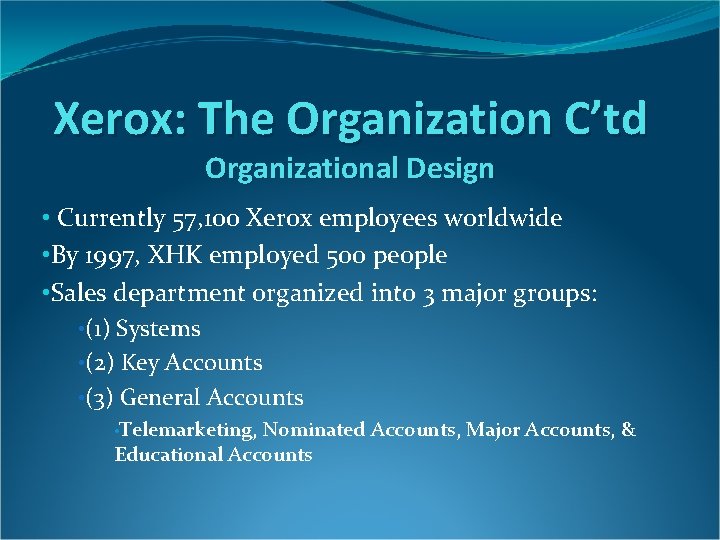 Xerox: The Organization C’td Organizational Design • Currently 57, 100 Xerox employees worldwide • Xerox: The Organization C’td Organizational Design • Currently 57, 100 Xerox employees worldwide •