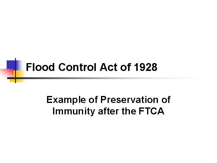 Flood Control Act of 1928 Example of Preservation of Immunity after the FTCA 