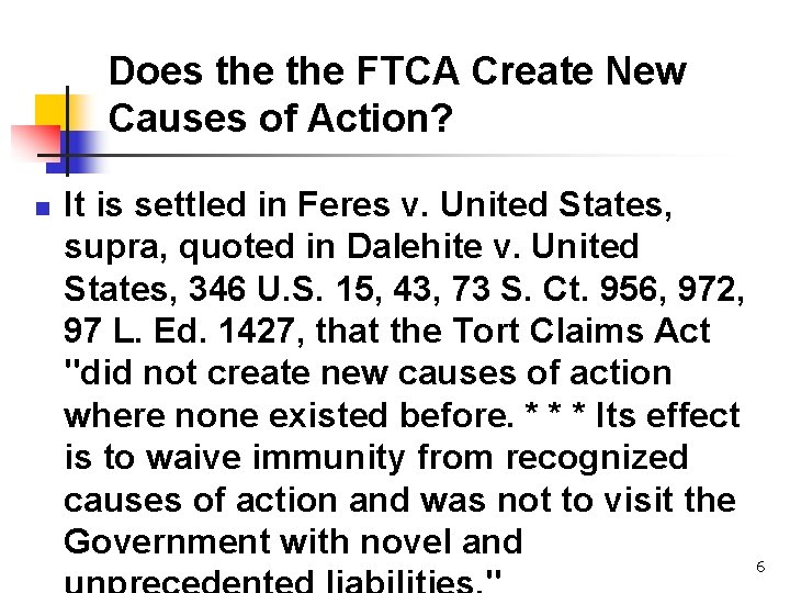 Does the FTCA Create New Causes of Action? n It is settled in Feres