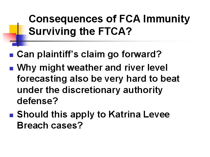 Consequences of FCA Immunity Surviving the FTCA? n n n Can plaintiff’s claim go