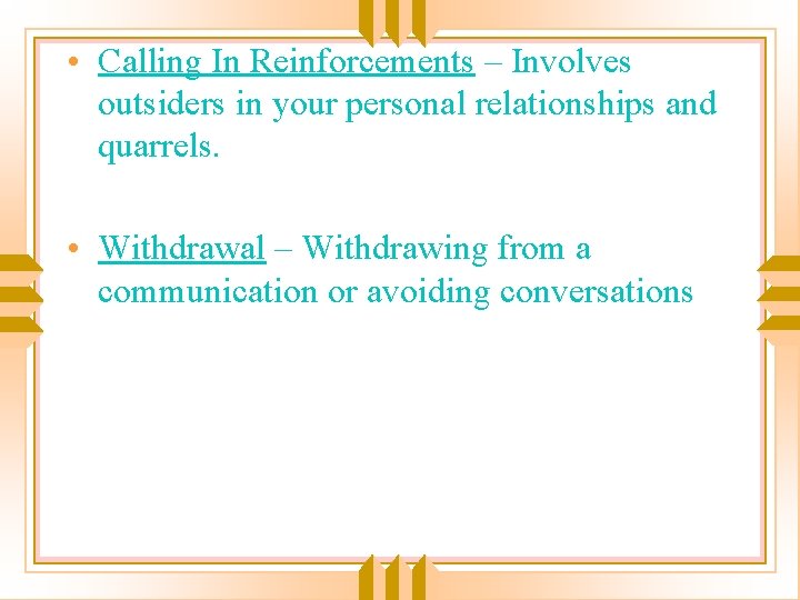  • Calling In Reinforcements – Involves outsiders in your personal relationships and quarrels.