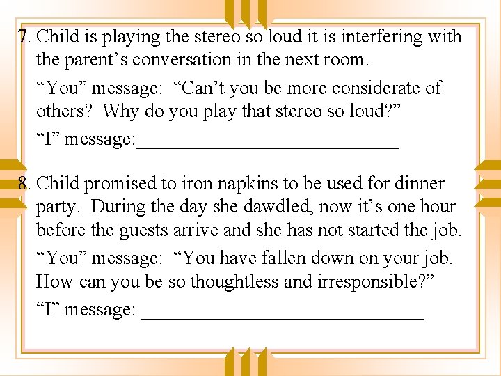 7. Child is playing the stereo so loud it is interfering with the parent’s