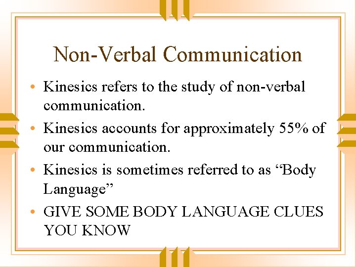 Non-Verbal Communication • Kinesics refers to the study of non-verbal communication. • Kinesics accounts