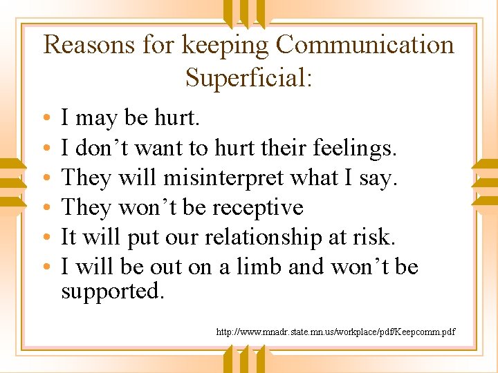 Reasons for keeping Communication Superficial: • • • I may be hurt. I don’t