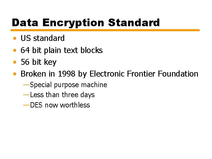 Data Encryption Standard • • US standard 64 bit plain text blocks 56 bit