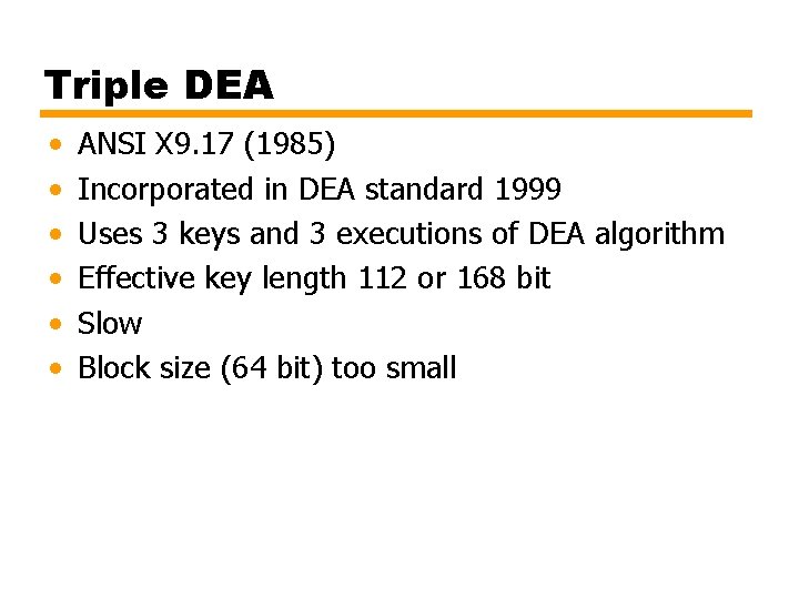 Triple DEA • • • ANSI X 9. 17 (1985) Incorporated in DEA standard