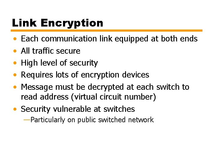 Link Encryption • • • Each communication link equipped at both ends All traffic