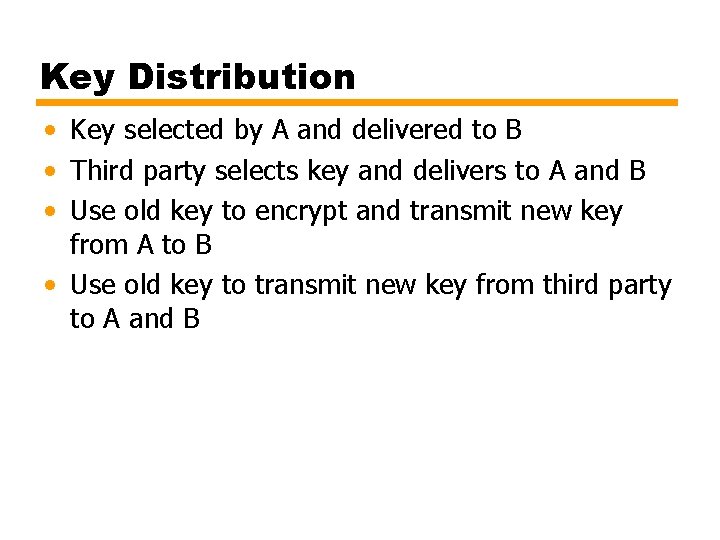 Key Distribution • Key selected by A and delivered to B • Third party