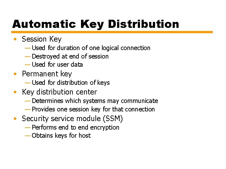 Automatic Key Distribution • Session Key — Used for duration of one logical connection