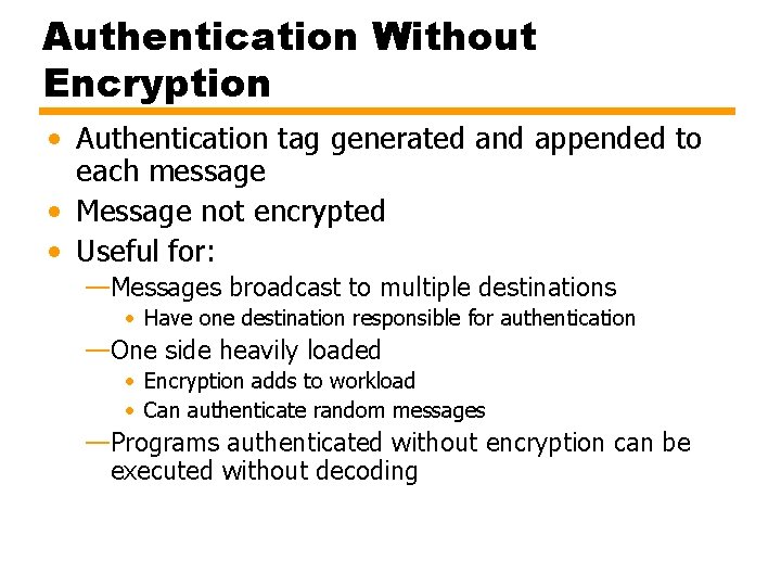 Authentication Without Encryption • Authentication tag generated and appended to each message • Message