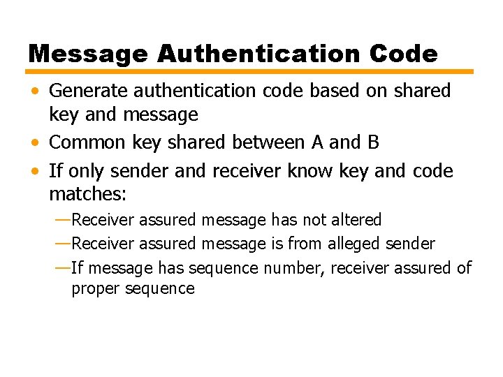 Message Authentication Code • Generate authentication code based on shared key and message •