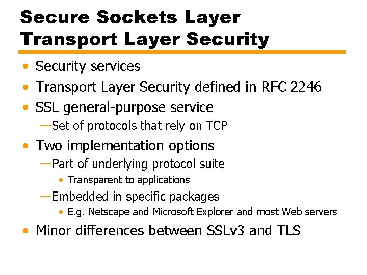 Secure Sockets Layer Transport Layer Security • Security services • Transport Layer Security defined