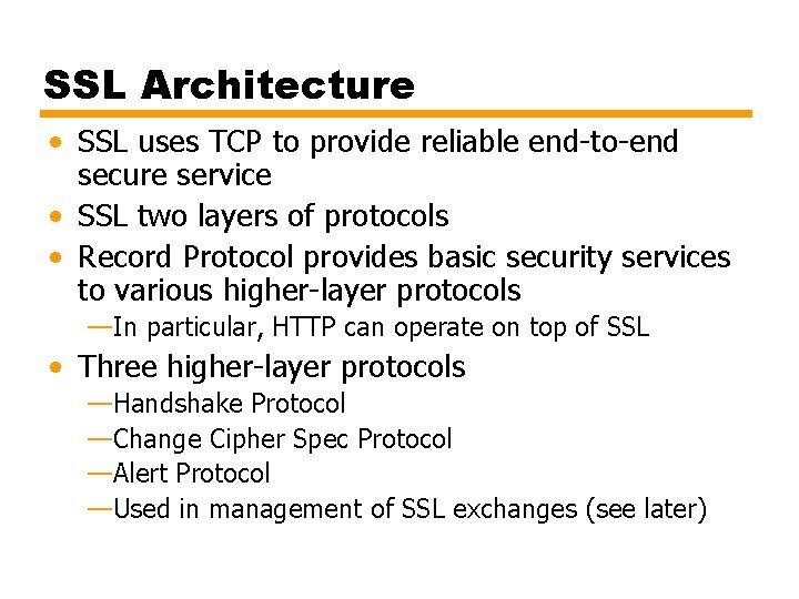 SSL Architecture • SSL uses TCP to provide reliable end-to-end secure service • SSL