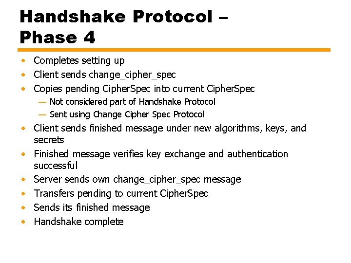 Handshake Protocol – Phase 4 • Completes setting up • Client sends change_cipher_spec •